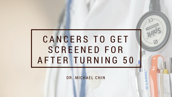Cancers to get screened for after 50, Michael Chin