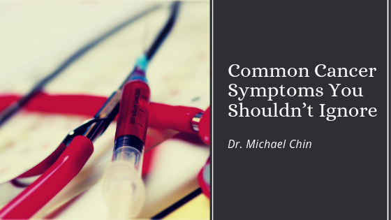 Common Cancer Symptoms You Shouldn’t Ignore, Dr. Michael Chin