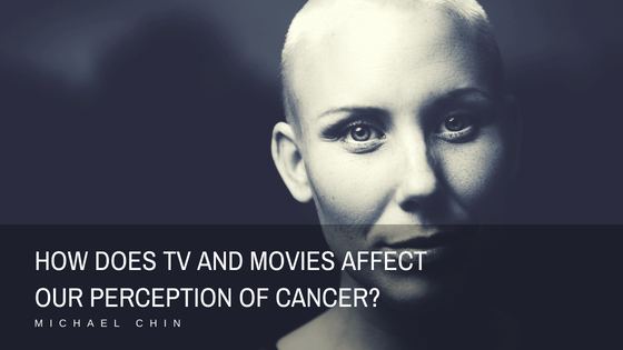 How Does TV and Movies Affect Our Perception Of Cancer, Michael Chin