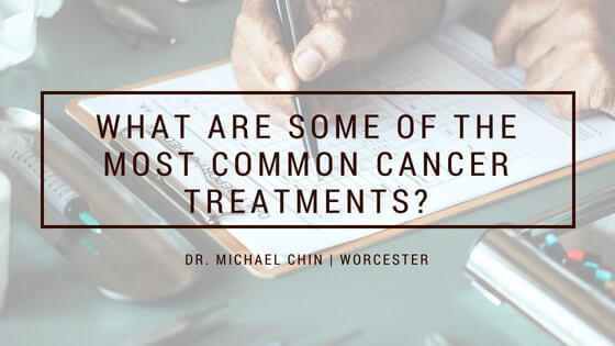 What are some of the most common cancer treatments, Michael Chin